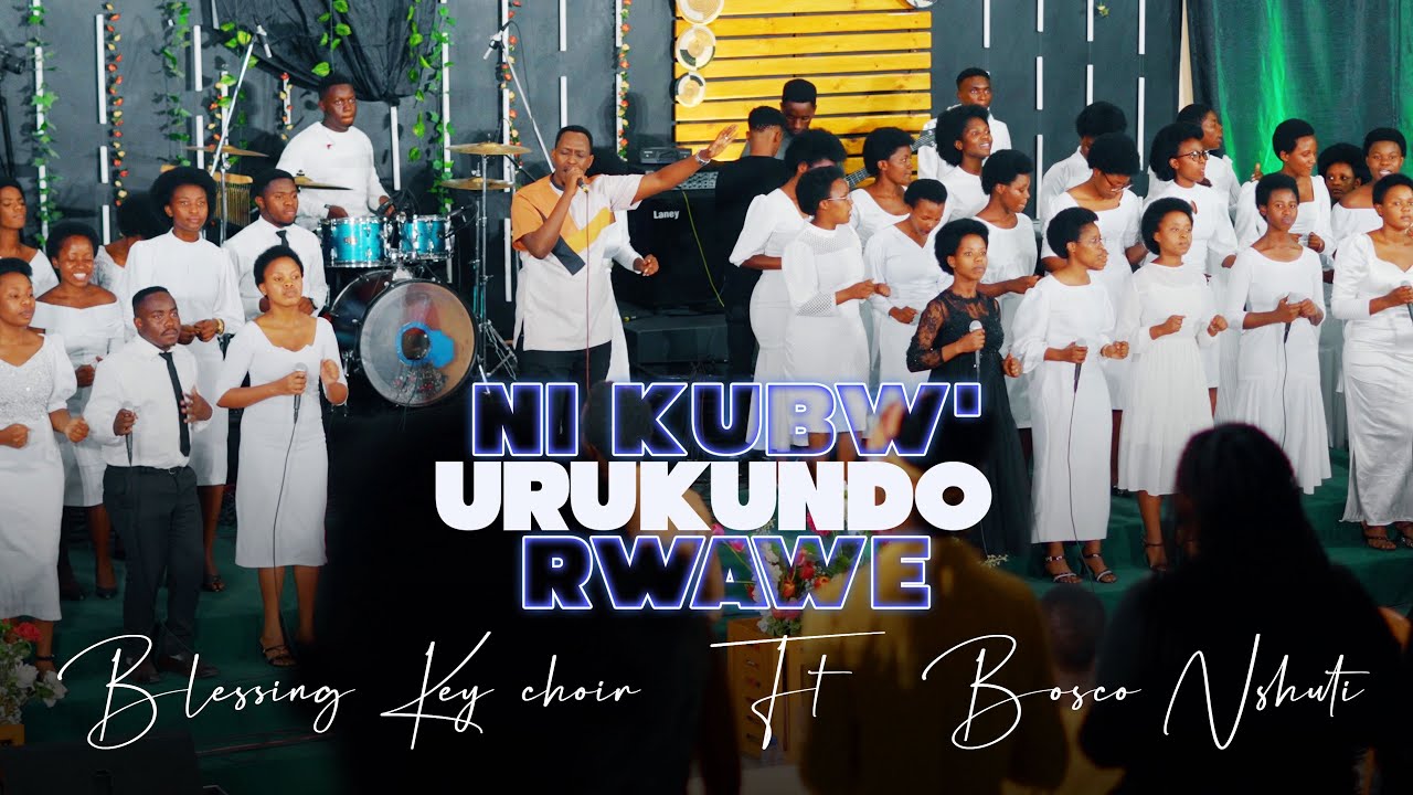 Ni Kubw' Urukundo Rwawe - Blessing Key Choir ft Bosco Nshuti