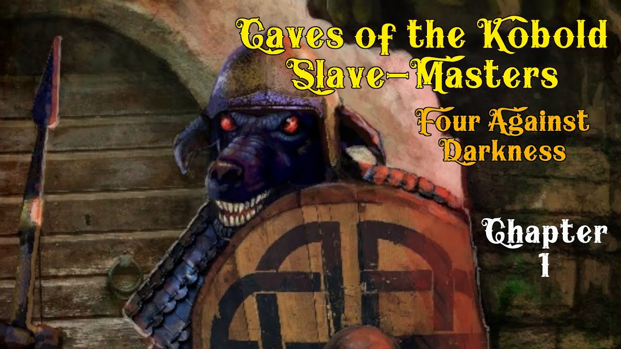 Four Against Darkness: Caves of the Kobold Slave-Masters - Chapter 1
