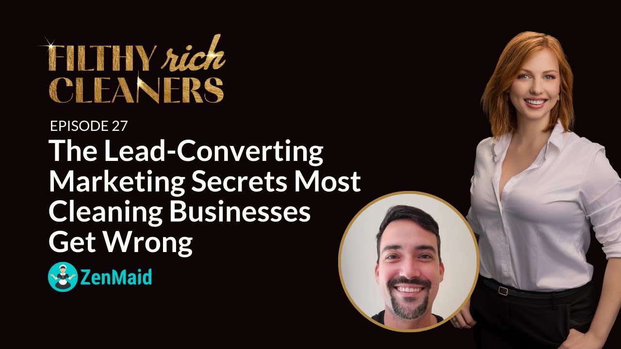 Filthy Rich Cleaners - E27: The Lead-Converting Marketing Secrets Most Cleaning Businesses Get Wrong