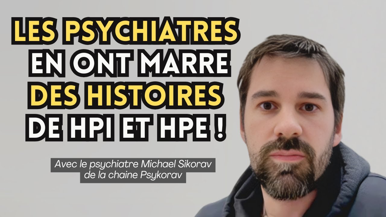 Les psychiatres en ont marre des histoires de HPI et HPE ! Avec le psychiatre Michael Sikorav