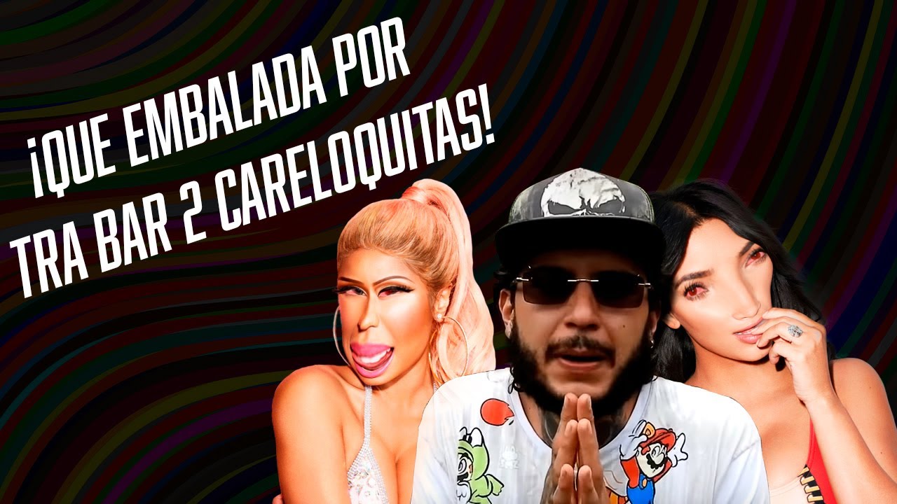 QUE EMBALADA POR TRA BAR  2 CARELOQUITAS!