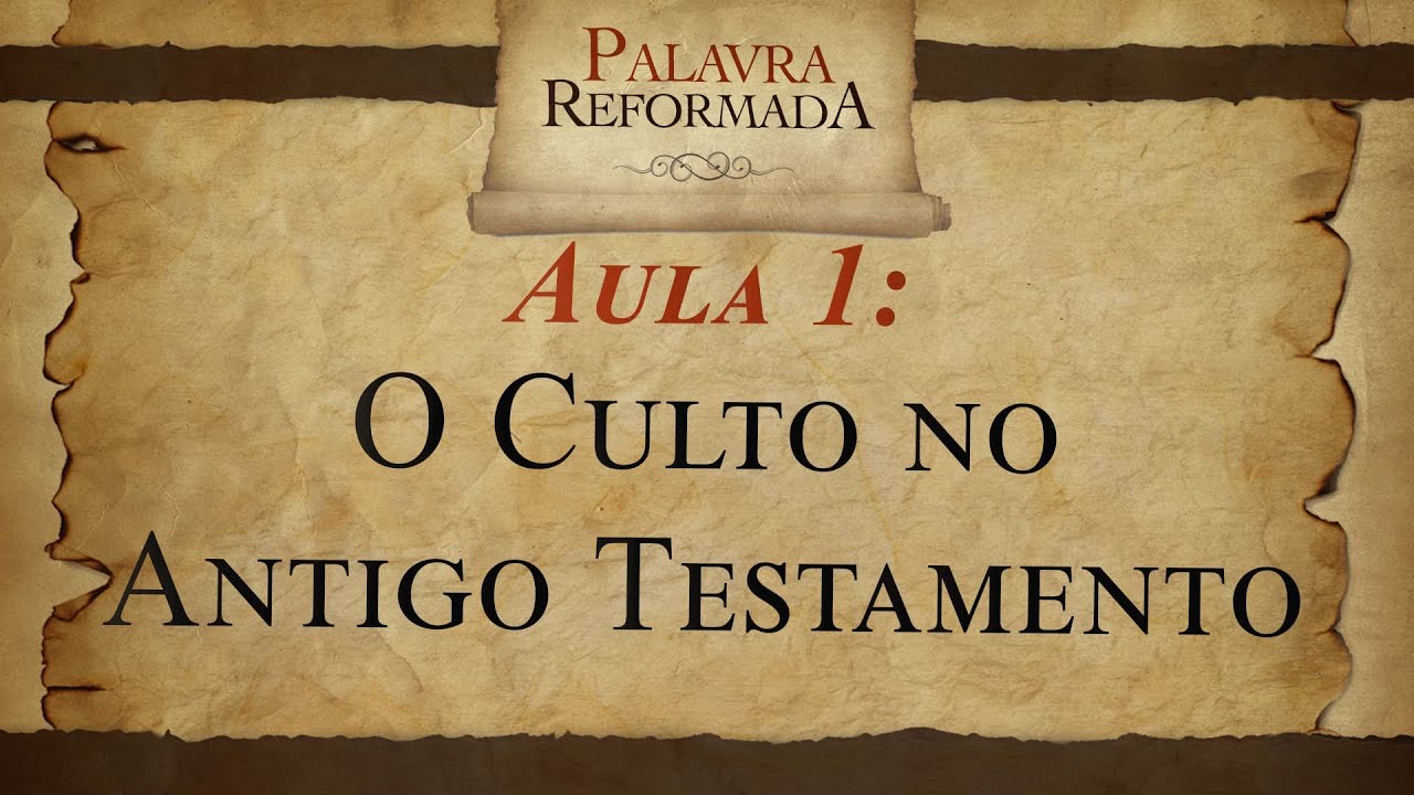 O CULTO NO ANTIGO TESTAMENTO - [Aula 01] Palavra Reformada