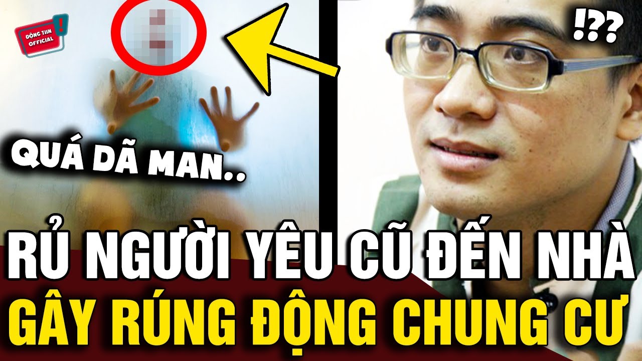 'RỦ NGƯỜI YÊU CŨ' đến nhà, nam sinh gây tội 'KHÔNG THỂ THA THỨ' chấn động tòa chung cư | Động Tiin