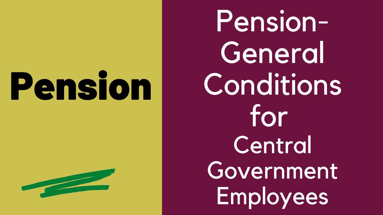 Pension - General Conditions for Central Government Employees