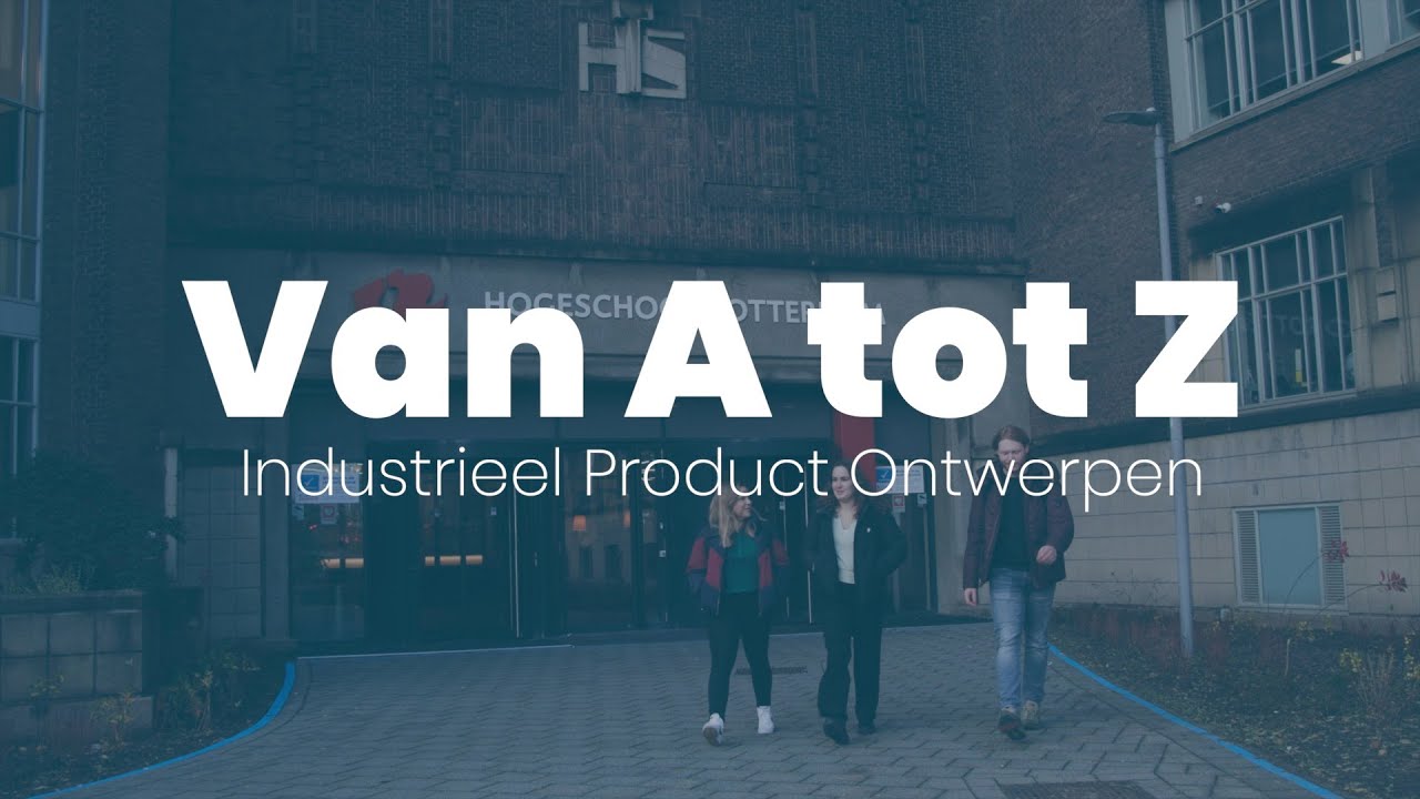 Van A tot Z Industrieel Product Ontwerpen | Hogeschool Rotterdam