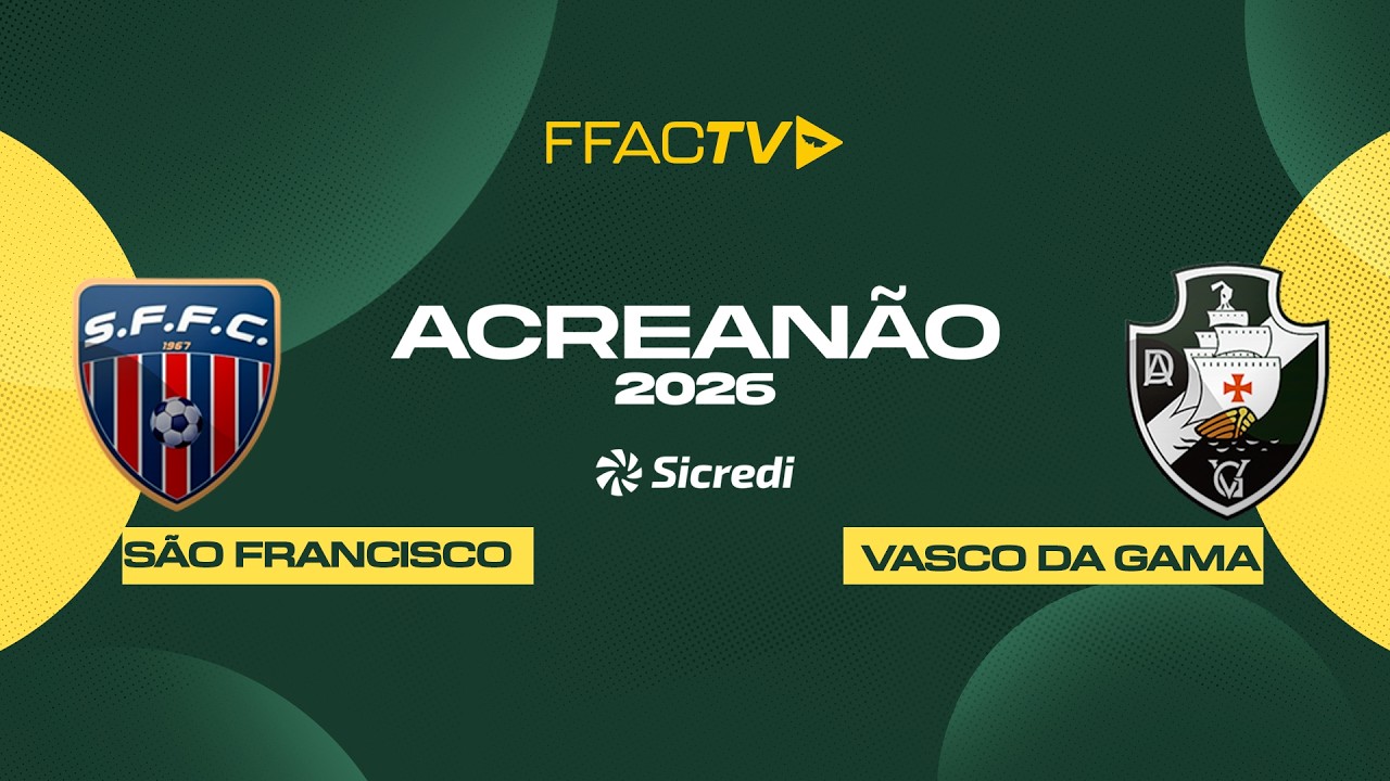 Acreanão Sicredi 2026 - São Francisco VS Vasco da Gama