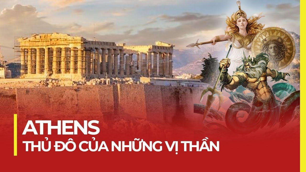 ATHENS – THỦ ĐÔ CỦA CÁC VỊ THẦN