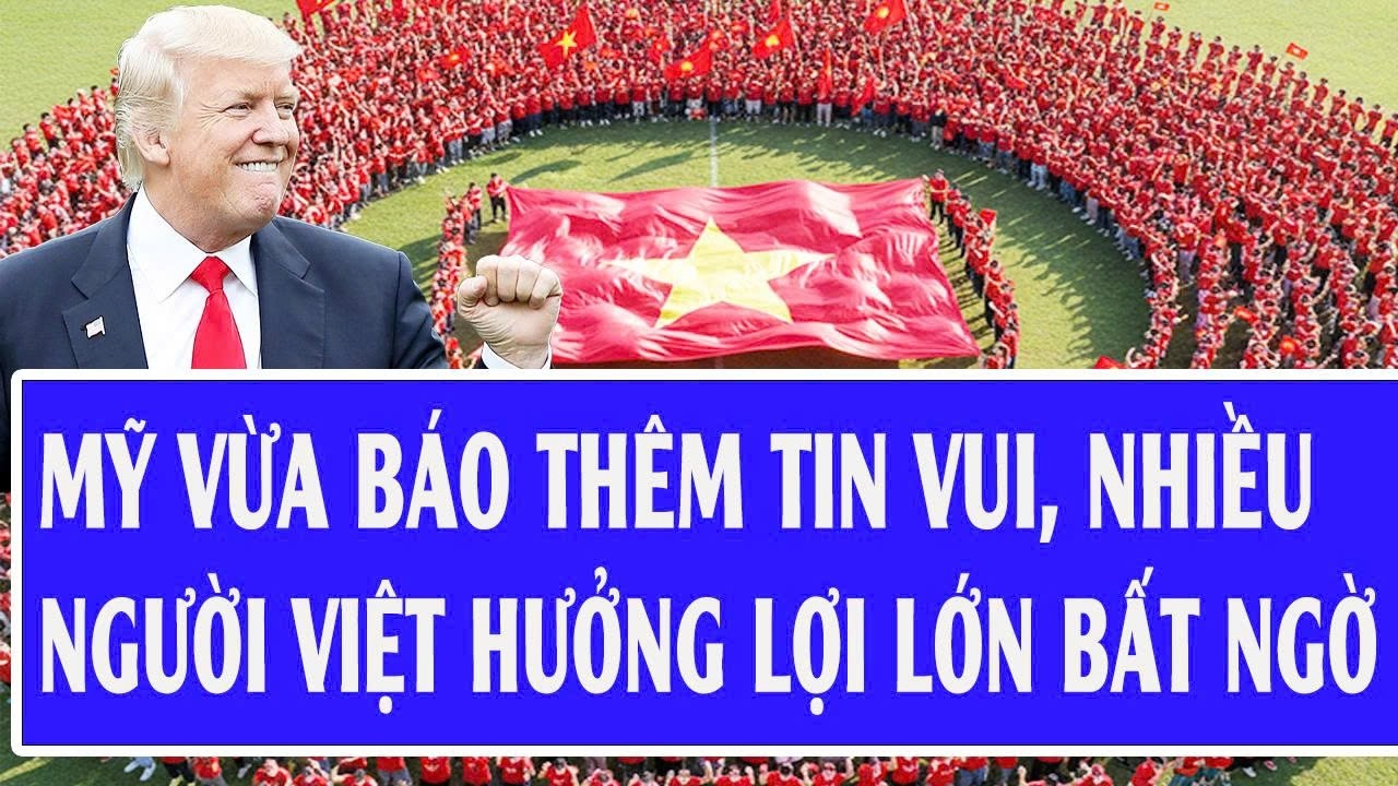 🔴Trực tiếp: Mỹ vừa báo thêm tin vui, nhiều người Việt hưởng lợi lớn bất ngờ ngay đầu năm