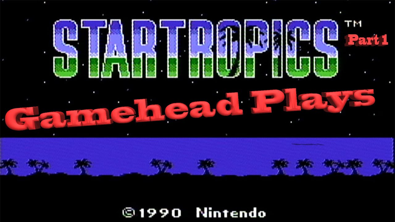 The Gamehead Plays Startropics Pt1