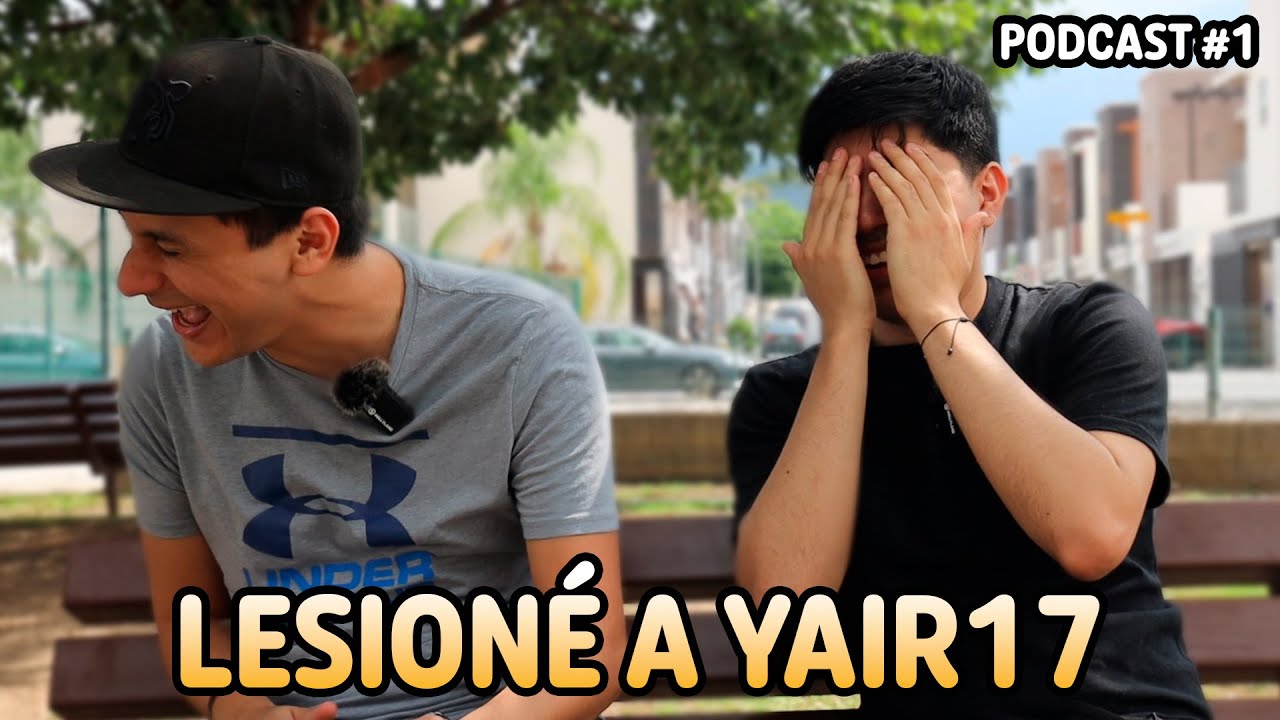 LE ROMPIERON EL CUELLO A YAIR17 - PODCAST #1