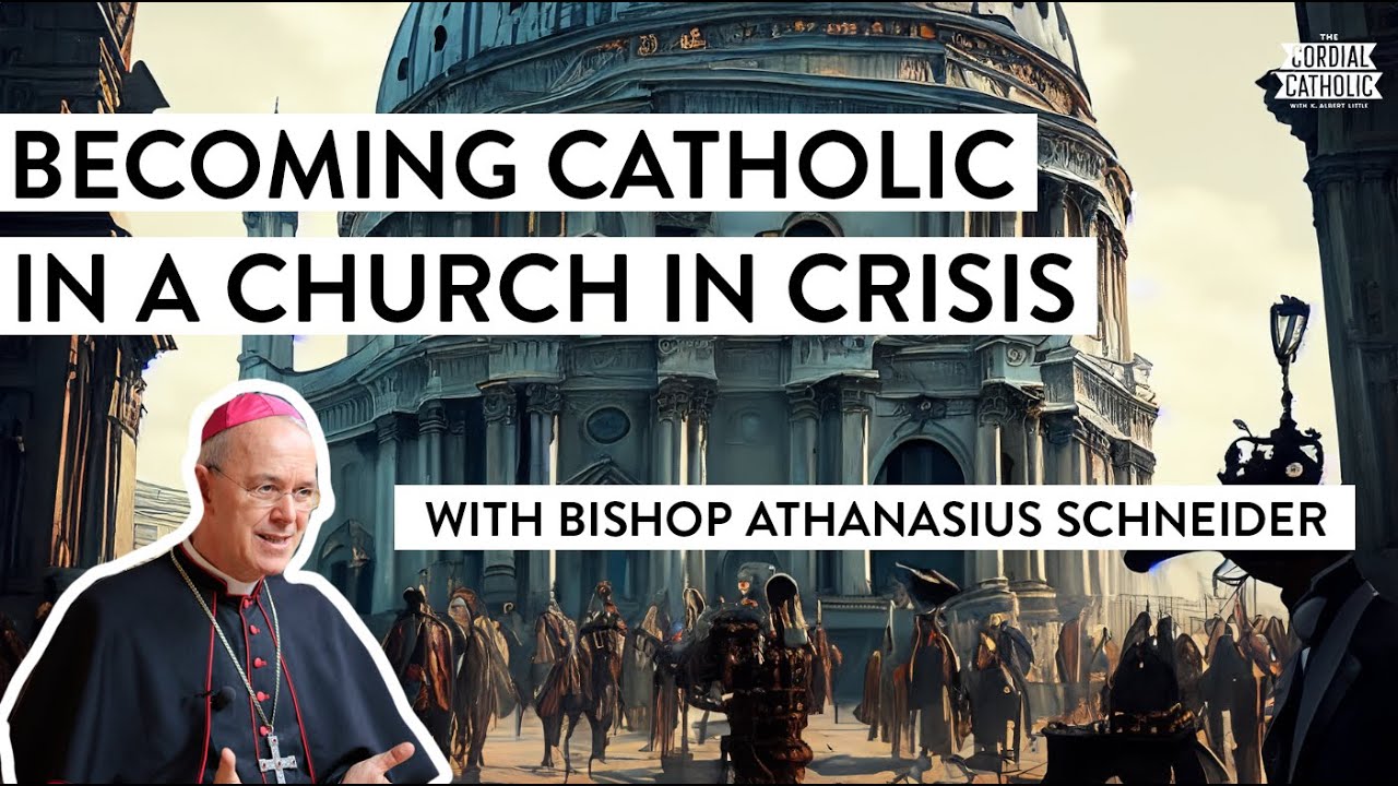 Becoming Catholic in a Church in Crisis (w/ Bishop Athanasius Schneider)