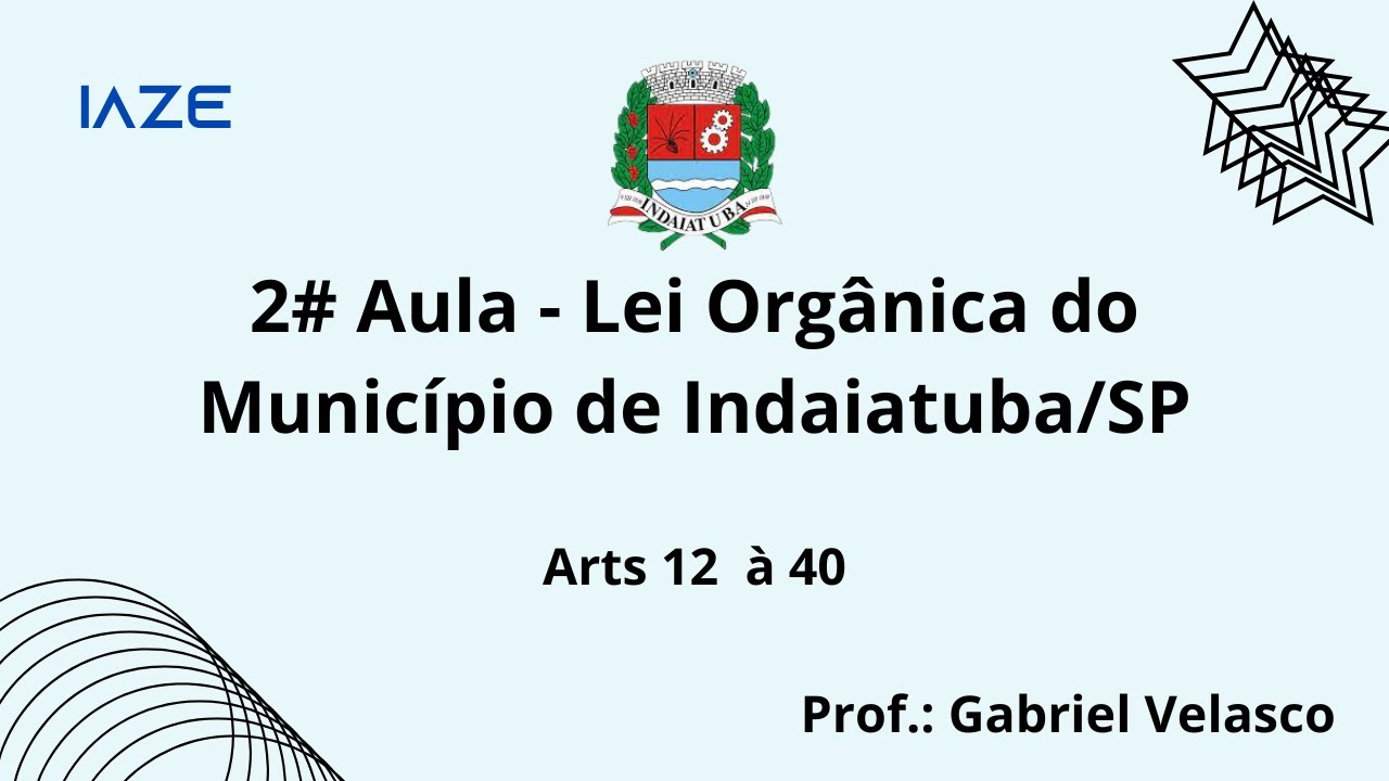 # AULA 2 - Lei Orgânica de Indaiatuba - arts 12 a 40.