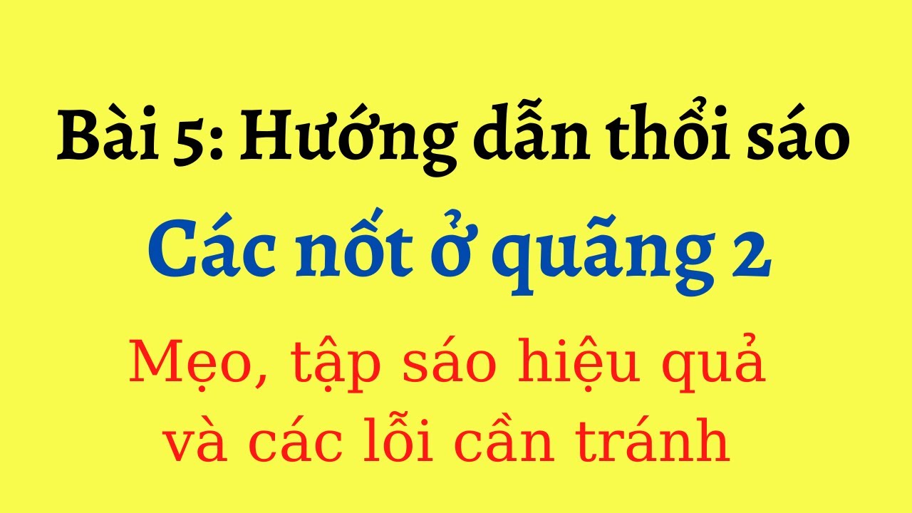Bài 5 Các nốt ở quãng 2 trên sáo trúc