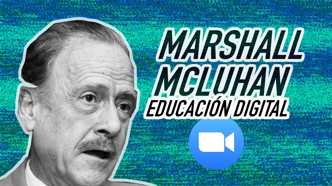 MCLUHAN - EDUCACION VIRTUAL - DIDÁCTICA MULTIMEDIA para el 2020
