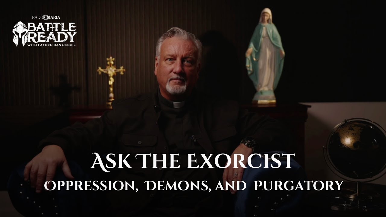 Reasons For Oppression, Defeating Demons, and What Purgatory Really Is | Ask the Exorcist