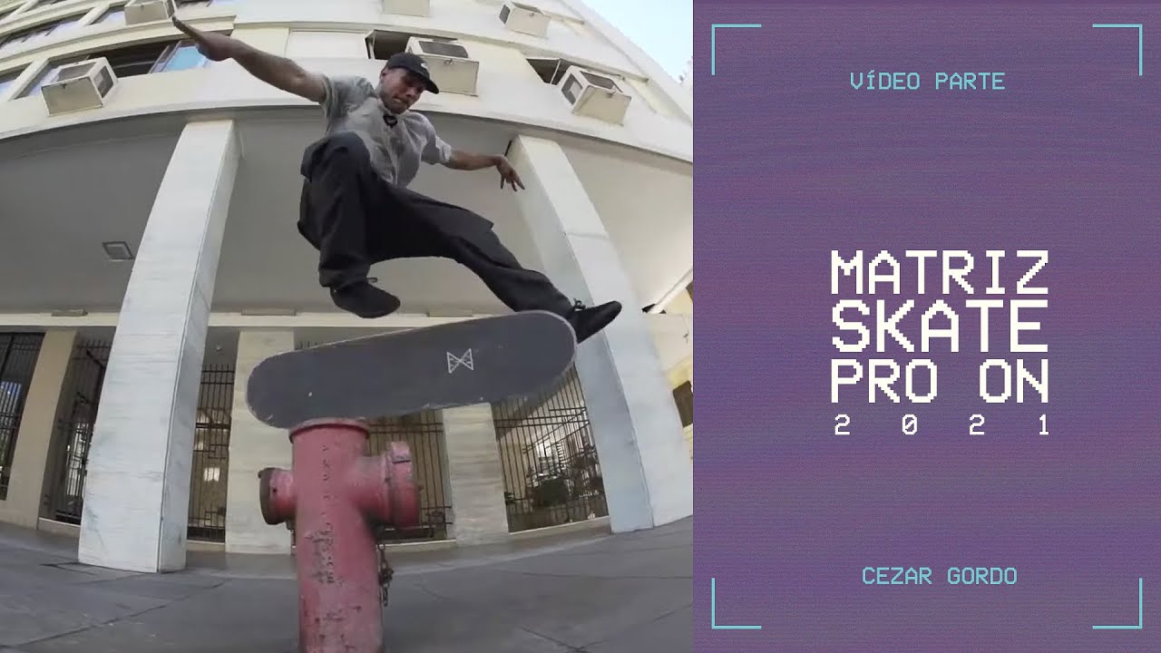 CEZAR GORDO | MATRIZ SKATE PRO ON 2021
