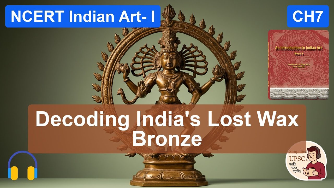 NCERT Art & Culture Ch7 | INDIAN BRONZE SCULPTURE | Lost Wax, Nataraja & UPSC Qs | 