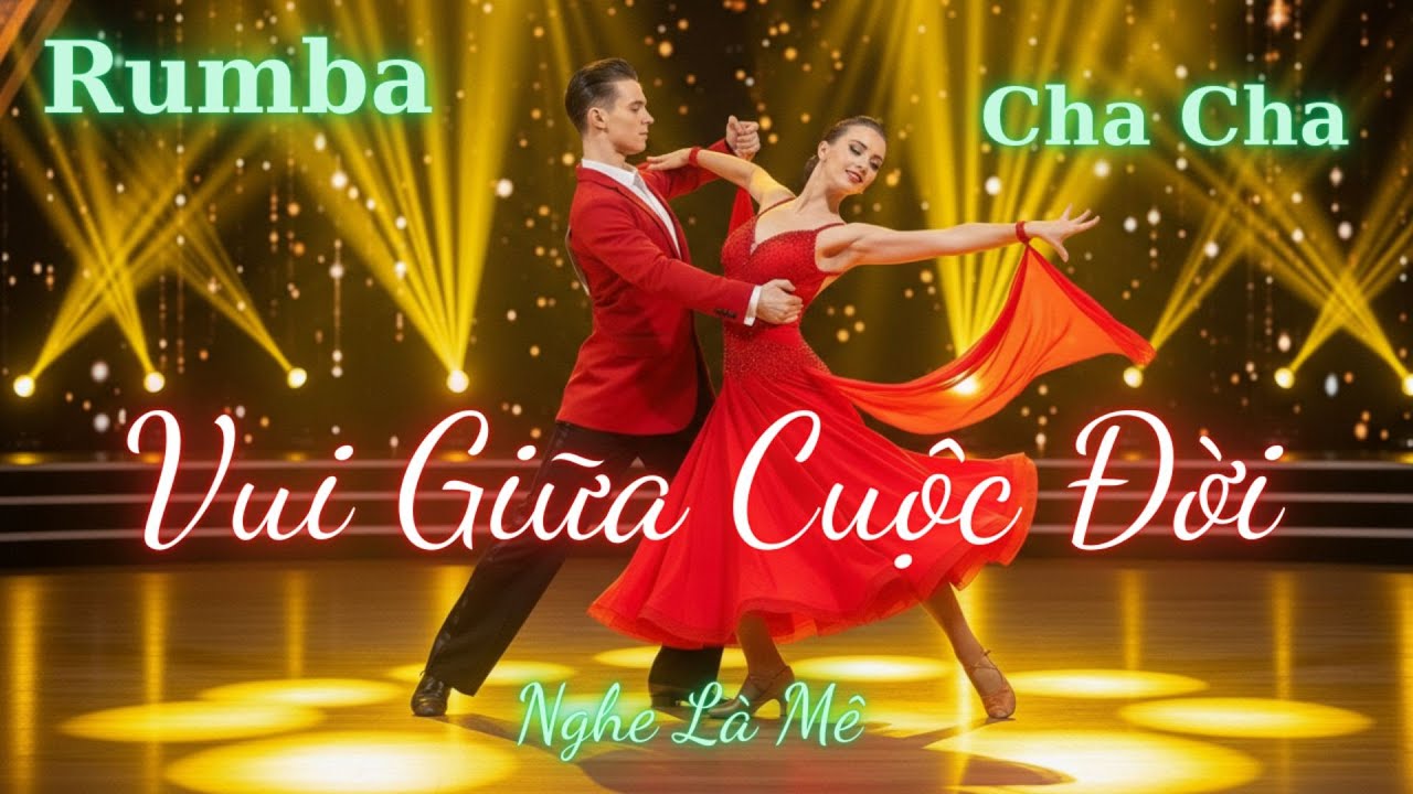 Vui Giữa Cuộc Đời | Rumba Cha Cha Cha | Nhạc Nhảy Đôi Nghe Là Mê
