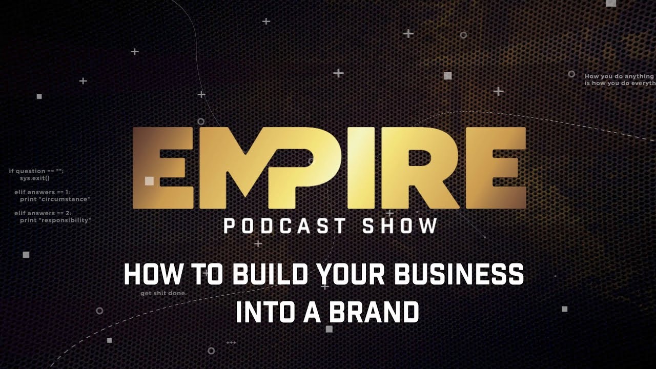 How to Build Your Business into a Brand | Empire Podcast Show