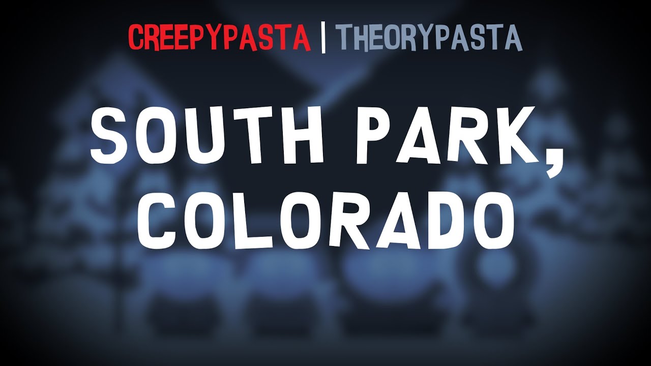 (Creepypasta/Theorypasta) South Park, Colorado