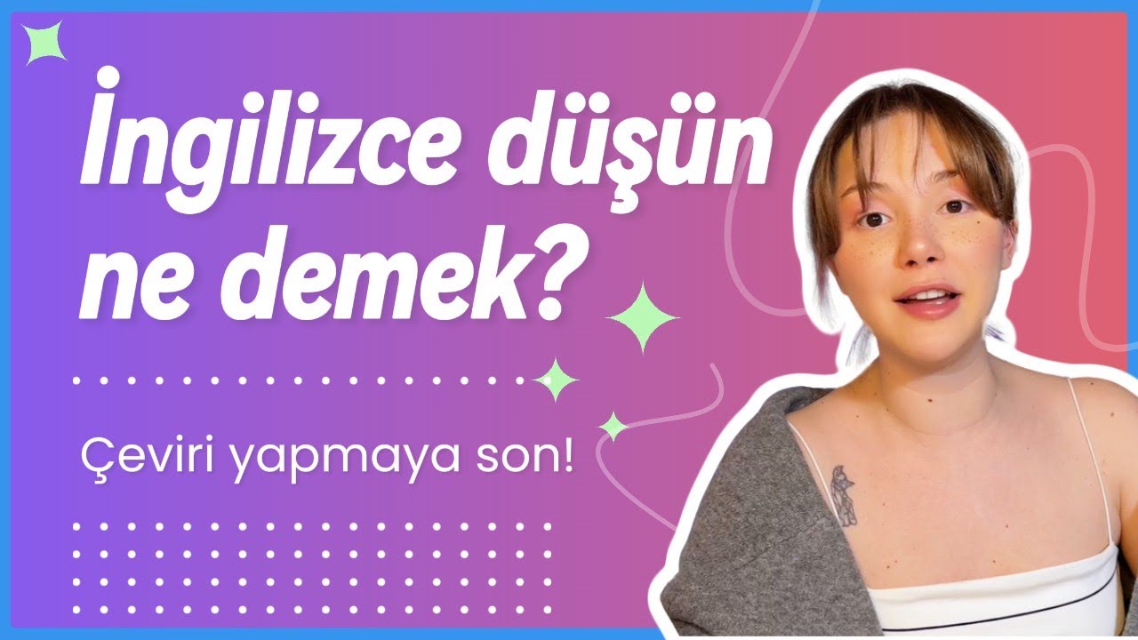 “İngilizce düşün Türkçe düşünme” ne demek? | Çeviri yapmaktan kurtaran yöntem 🚀
