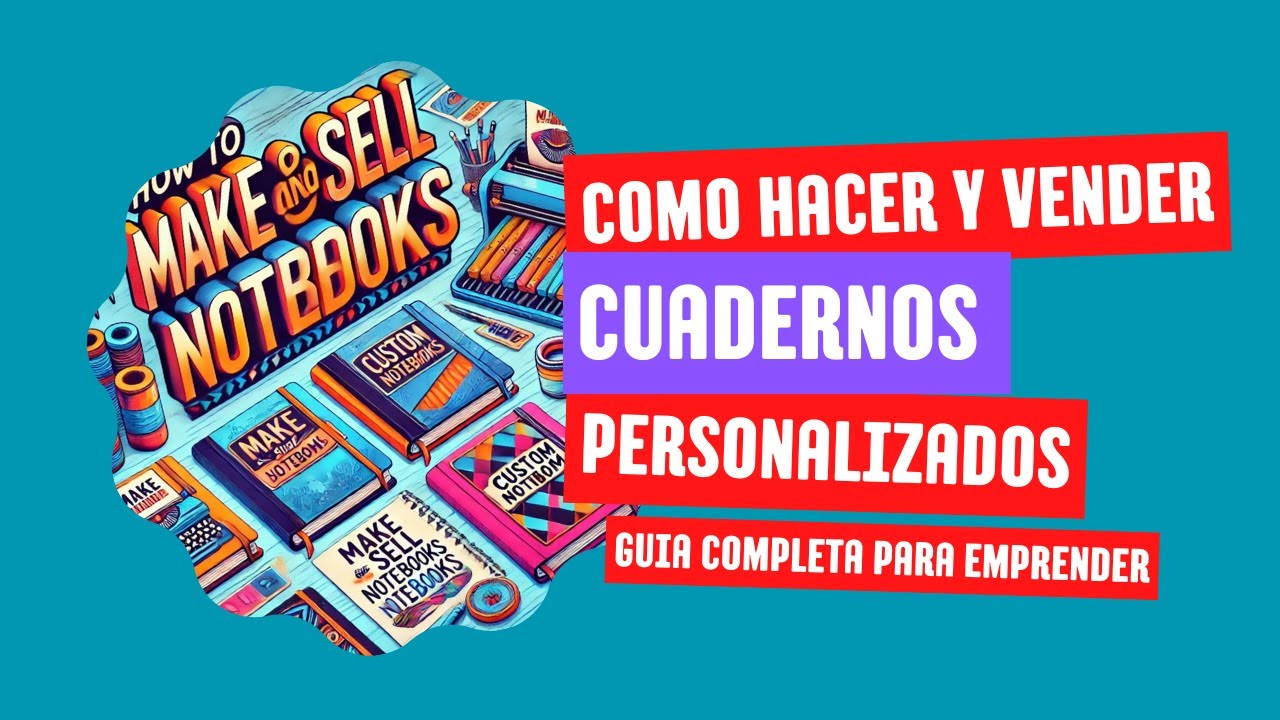 C&Oacute;MO HACER Y VENDER CUADERNOS PERSONALIZADOS. GU&Iacute;A COMPLETA PARA EMPRENDER