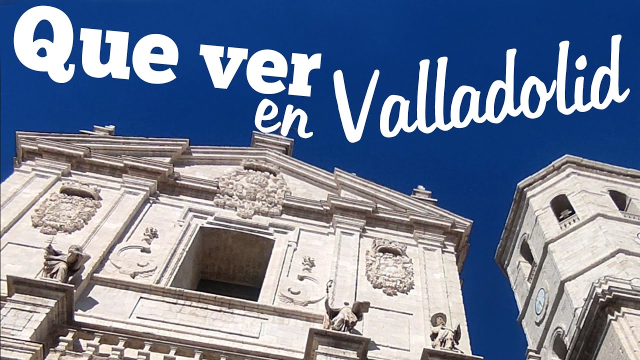 QUÉ VER EN VALLADOLID España en 1 o 2 días (lugares turísticos)