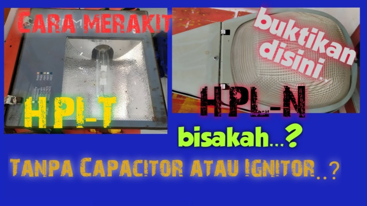 Cara Merakit Lampu HPLN dan HPIT serta Fungsi Ignitor dan Capacitor