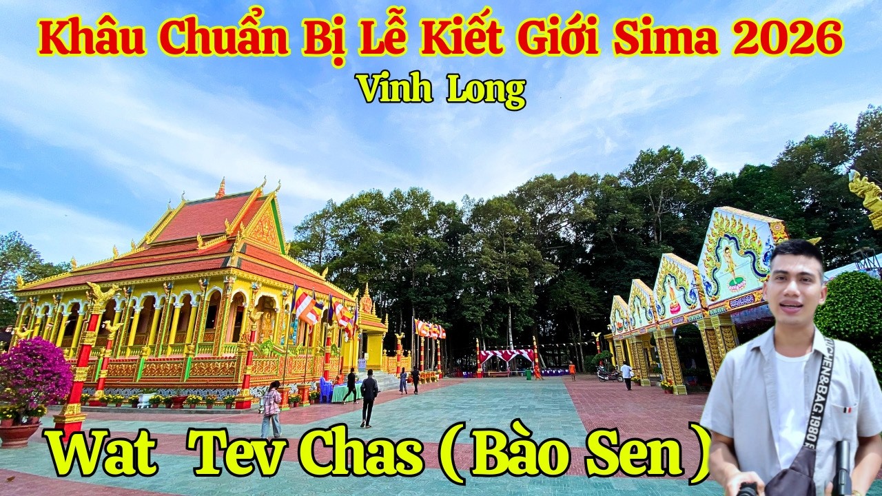 Khâu Chuẩn Bị Hoành Tráng Chùa Khmer Tev Chas (Bào Sen) Lễ Kiết Giới Sima 2026 | Long La Cà