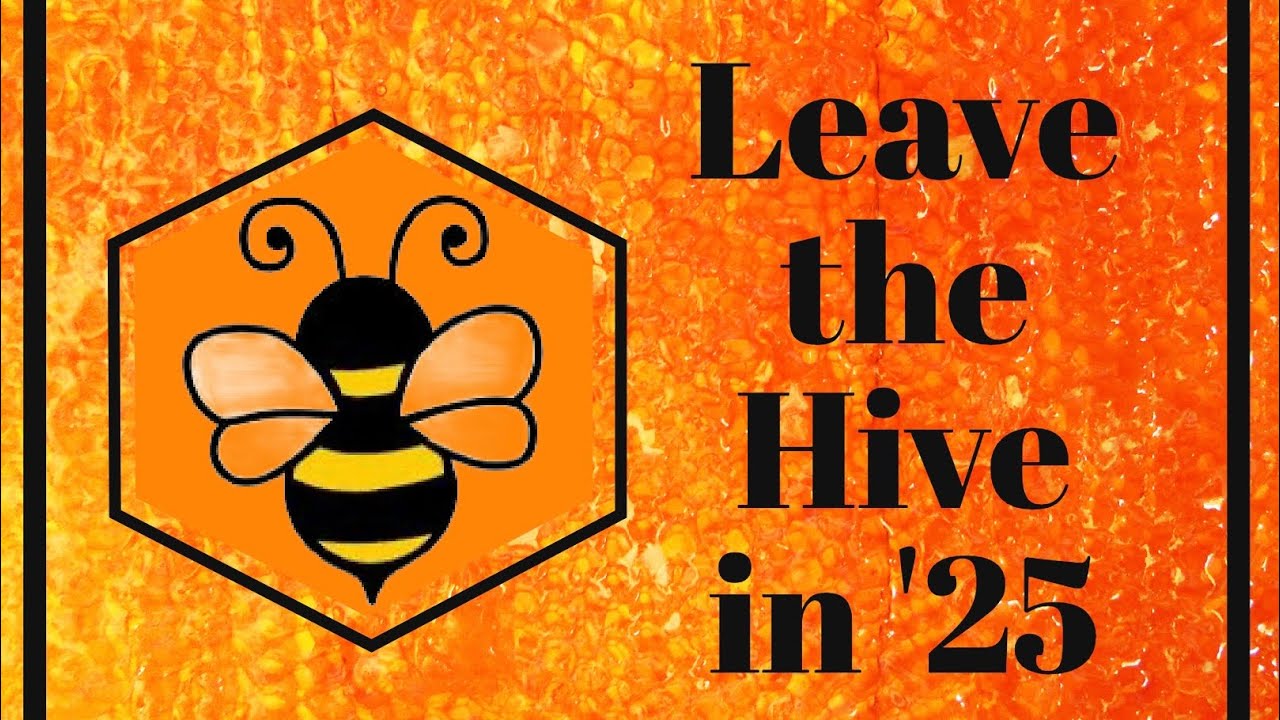 Leave the Hive in '25 || INTRO || Jan 2025
