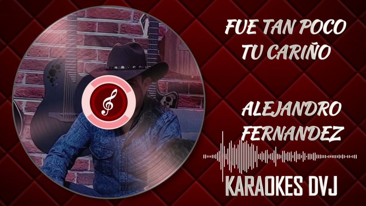 KARAOKE FUE TAN POCO TU CARIÑO ALEJANDRO FERNANDEZ