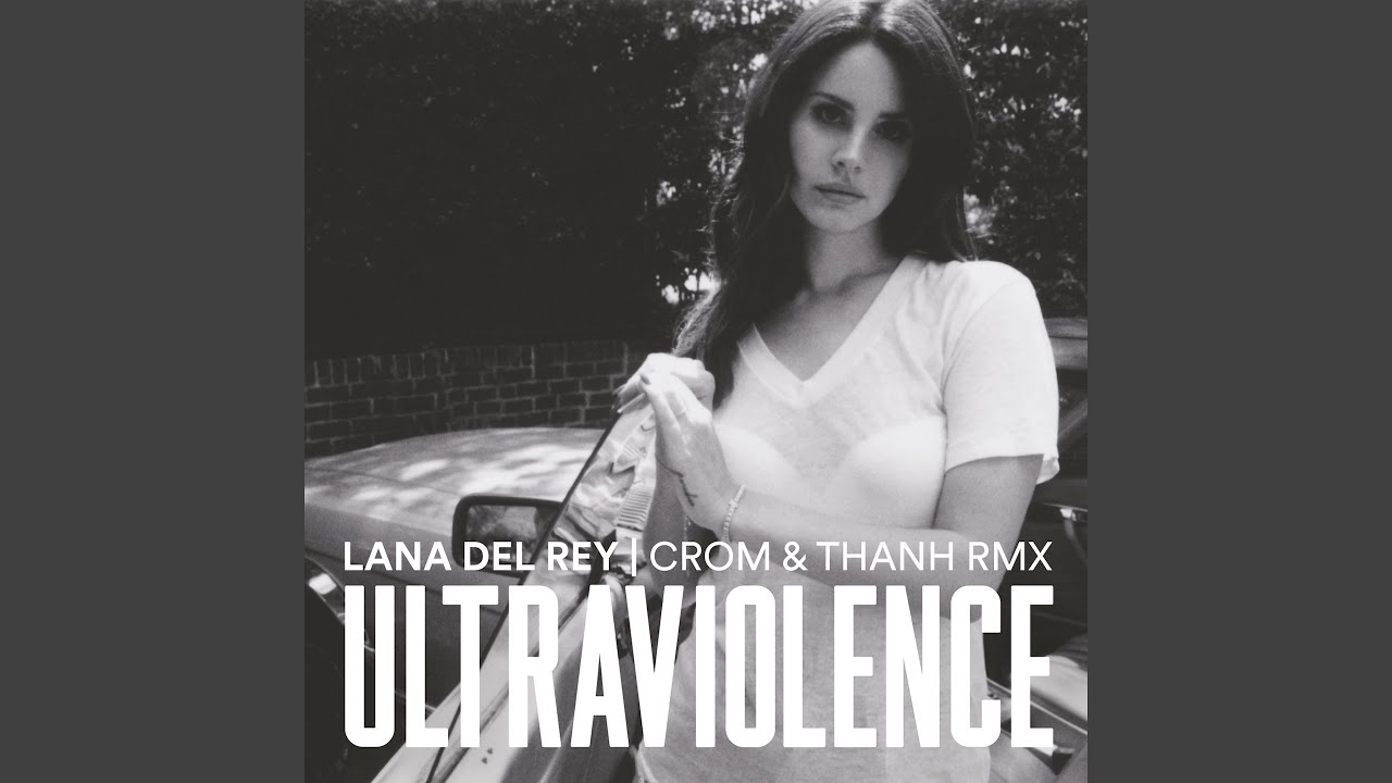 Ultraviolence (Crom & Thanh Remix)