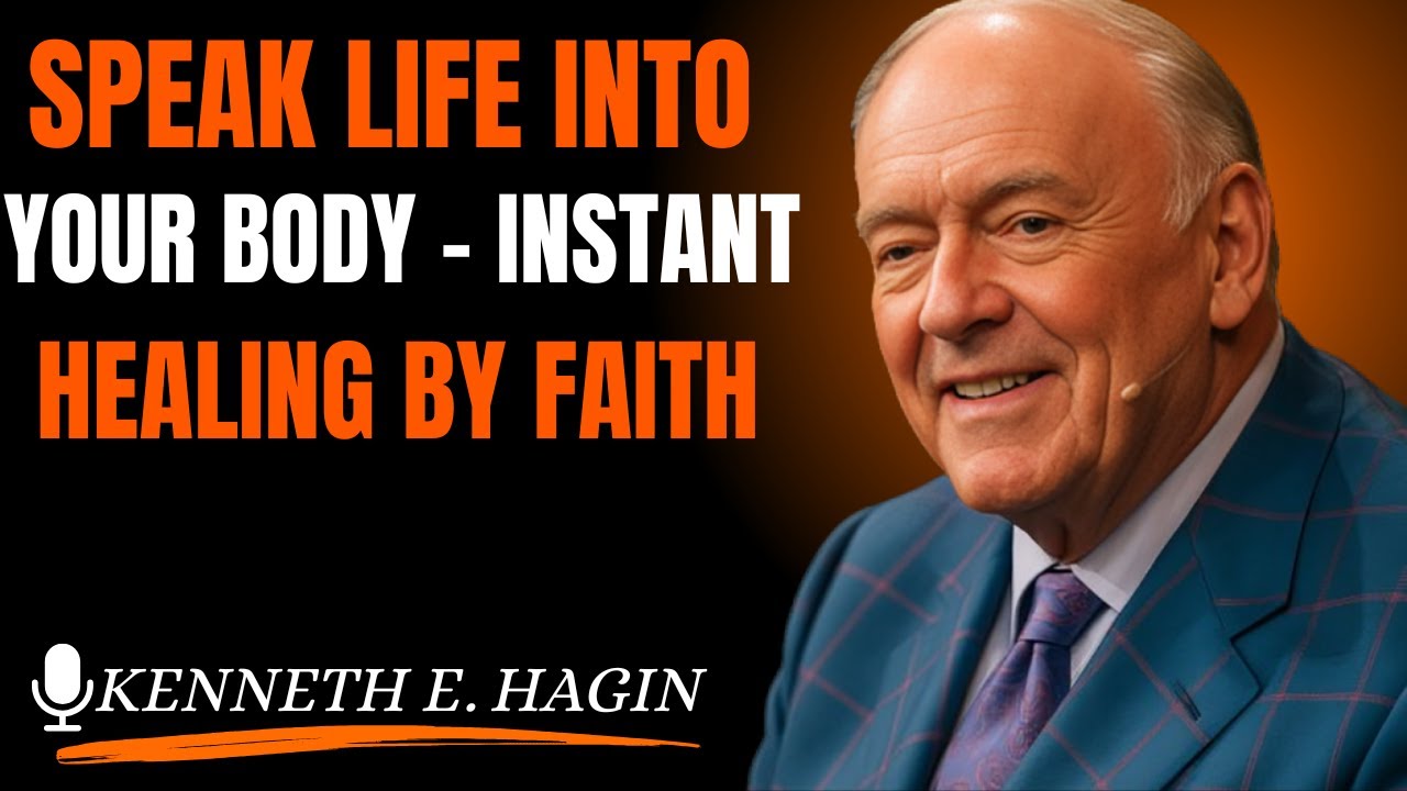 SPEAK LIFE INTO YOUR BODY – INSTANT HEALING BY FAITH (Kenneth E. Hagin style)
