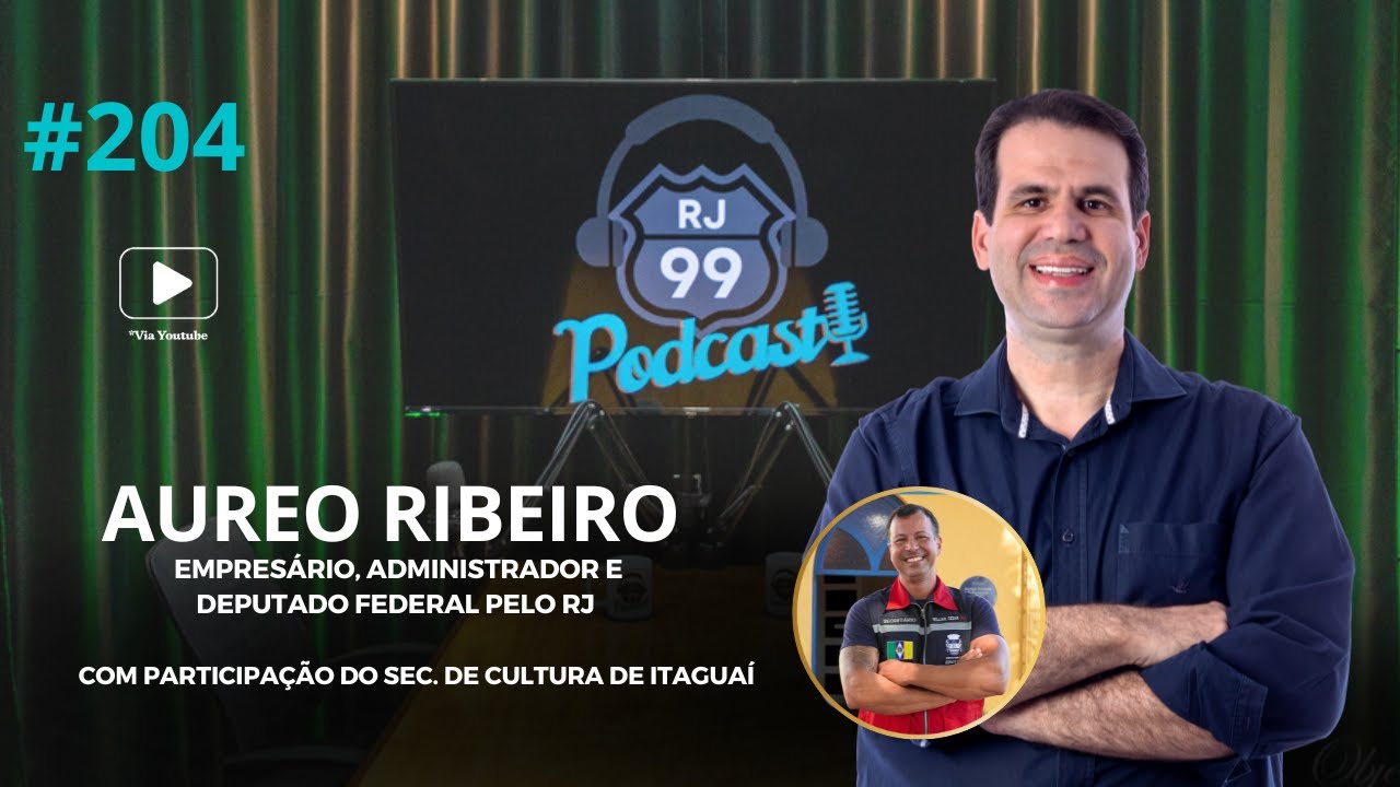 RJ99 Podcast -Aureo Ribeiro (deputado federal) #204