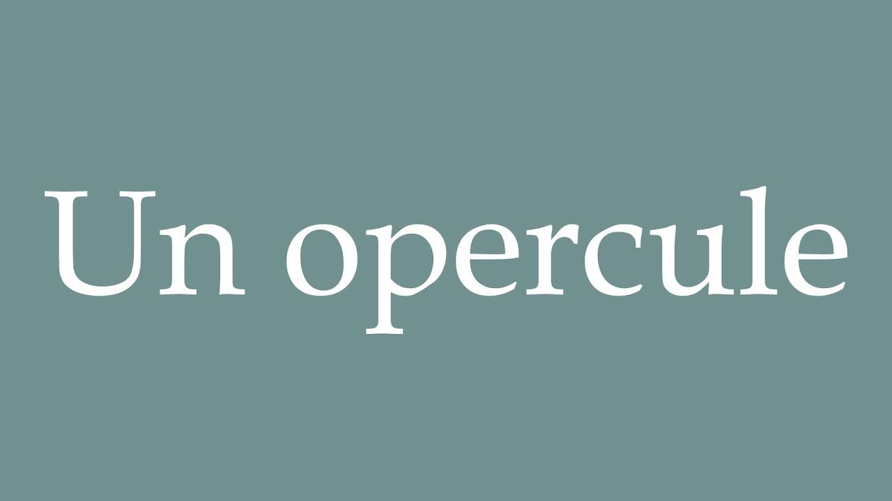 How to Pronounce ''Un opercule'' (A operculum) Correctly in French