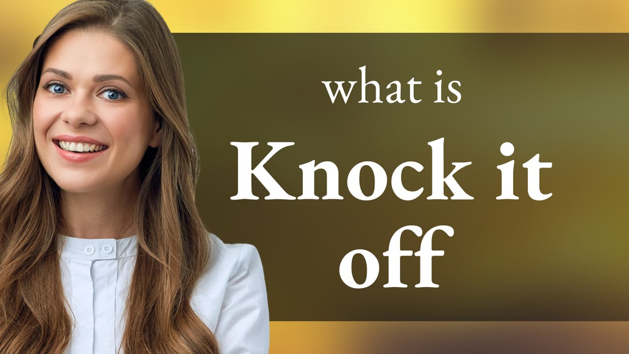 Knock It Off: Understanding Everyday English