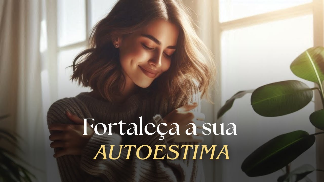 Afirmações para auxiliar no fortalecimento da sua autoestima 