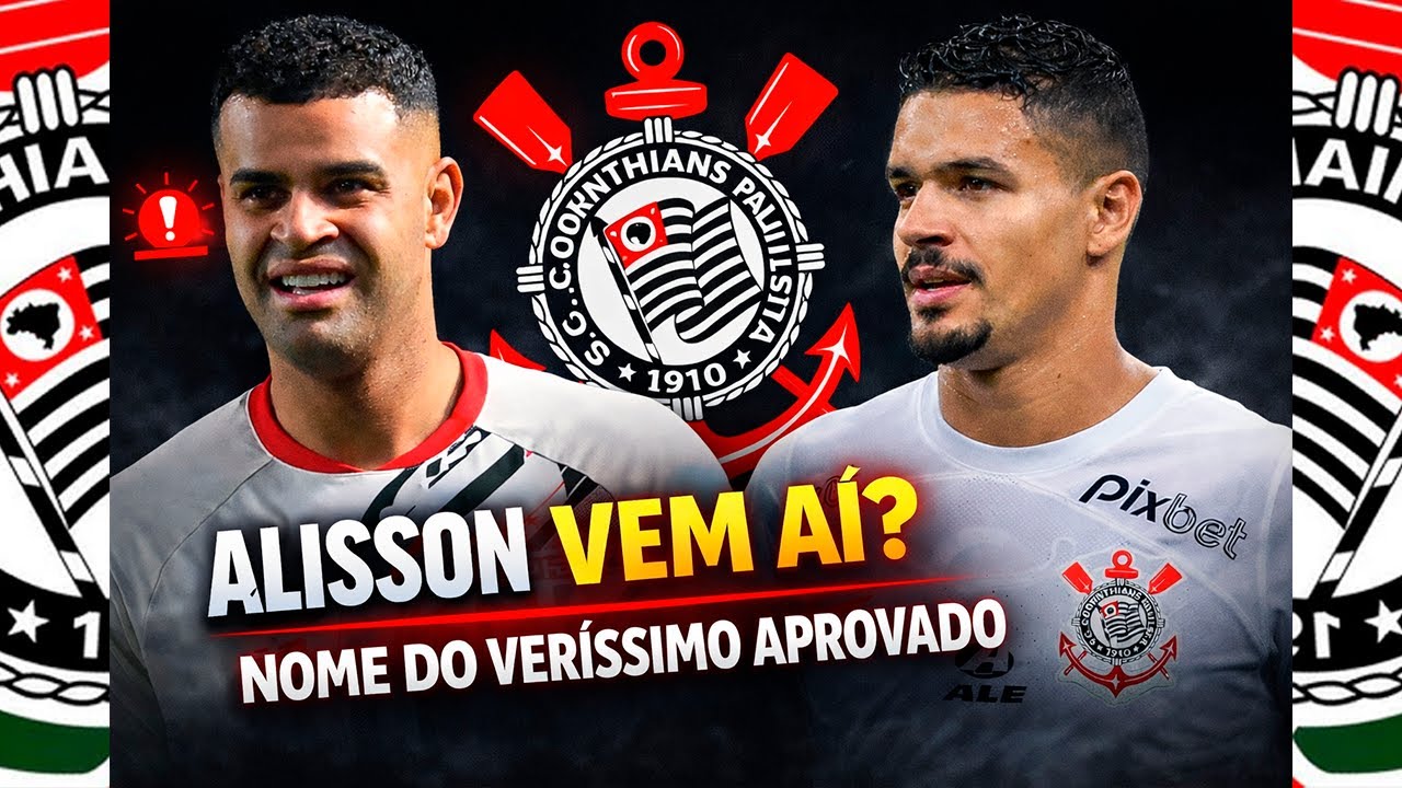 🚨 ALISSON VAI FECHAR COM O CORINTHIANS VERÍSSIMO APROVADO E BASTIDORES QUENTES NO CT!