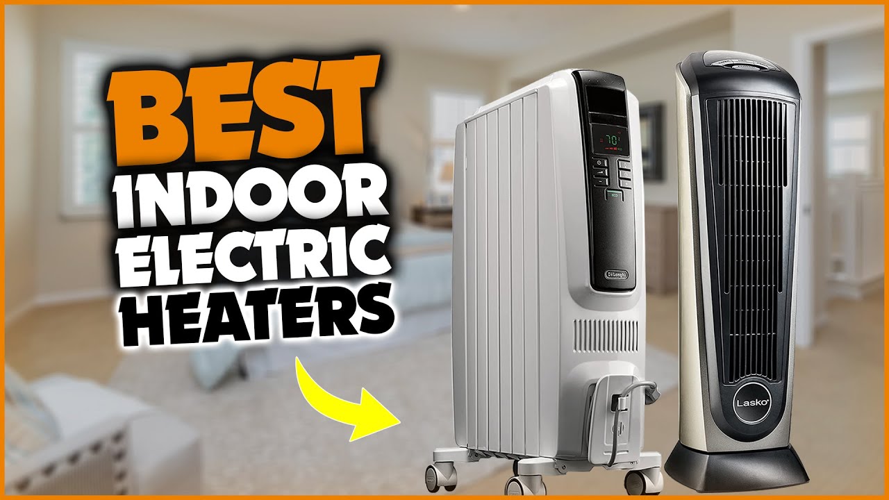 10 Best Indoor Electric Heaters for Large Rooms - Safety Tips for Using Indoor Electric Heaters