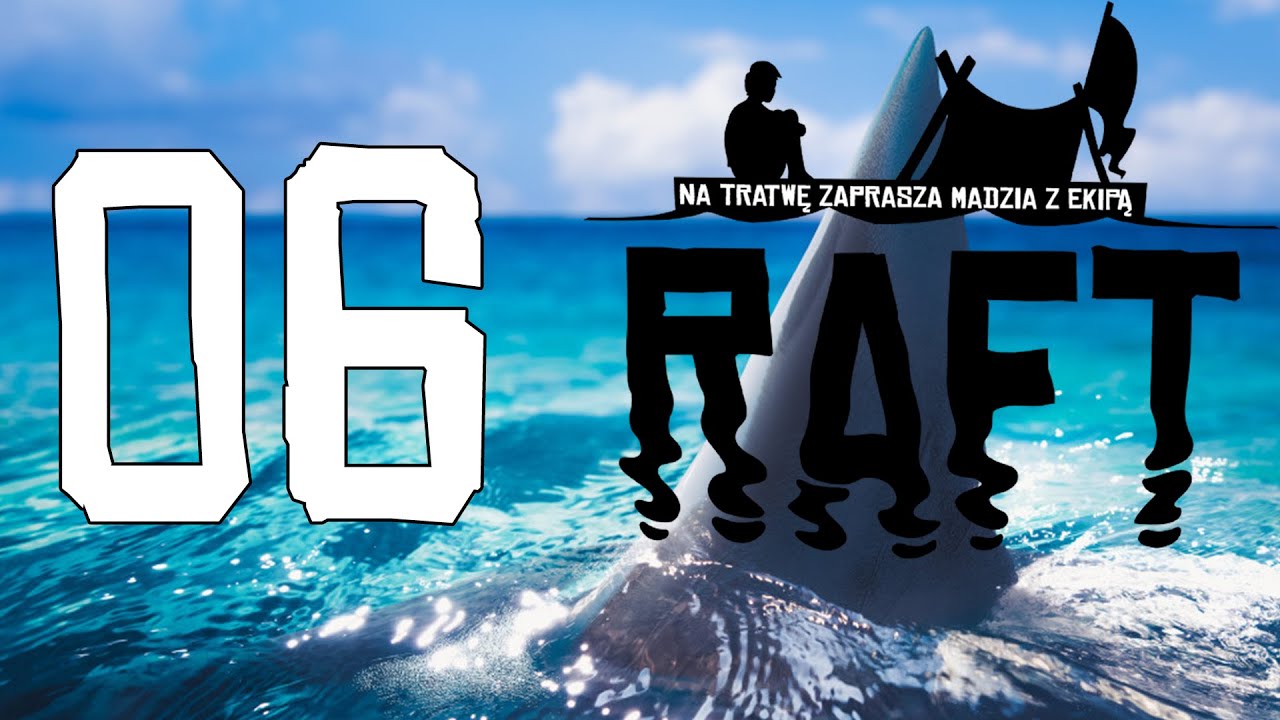 Raft #06 - To ja już nie jestem potrzebna?! /w Guga, Wojtusialke