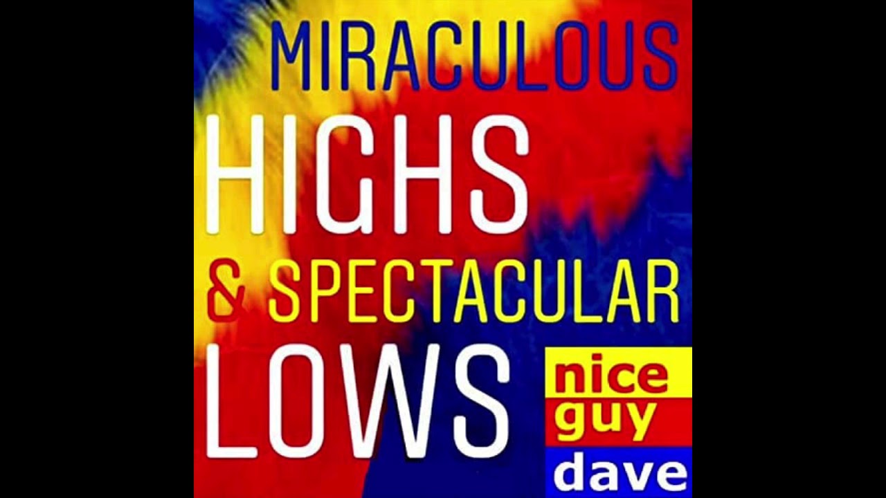 Nice Guy Dave - Miraculous Highs & Spectacular Lows