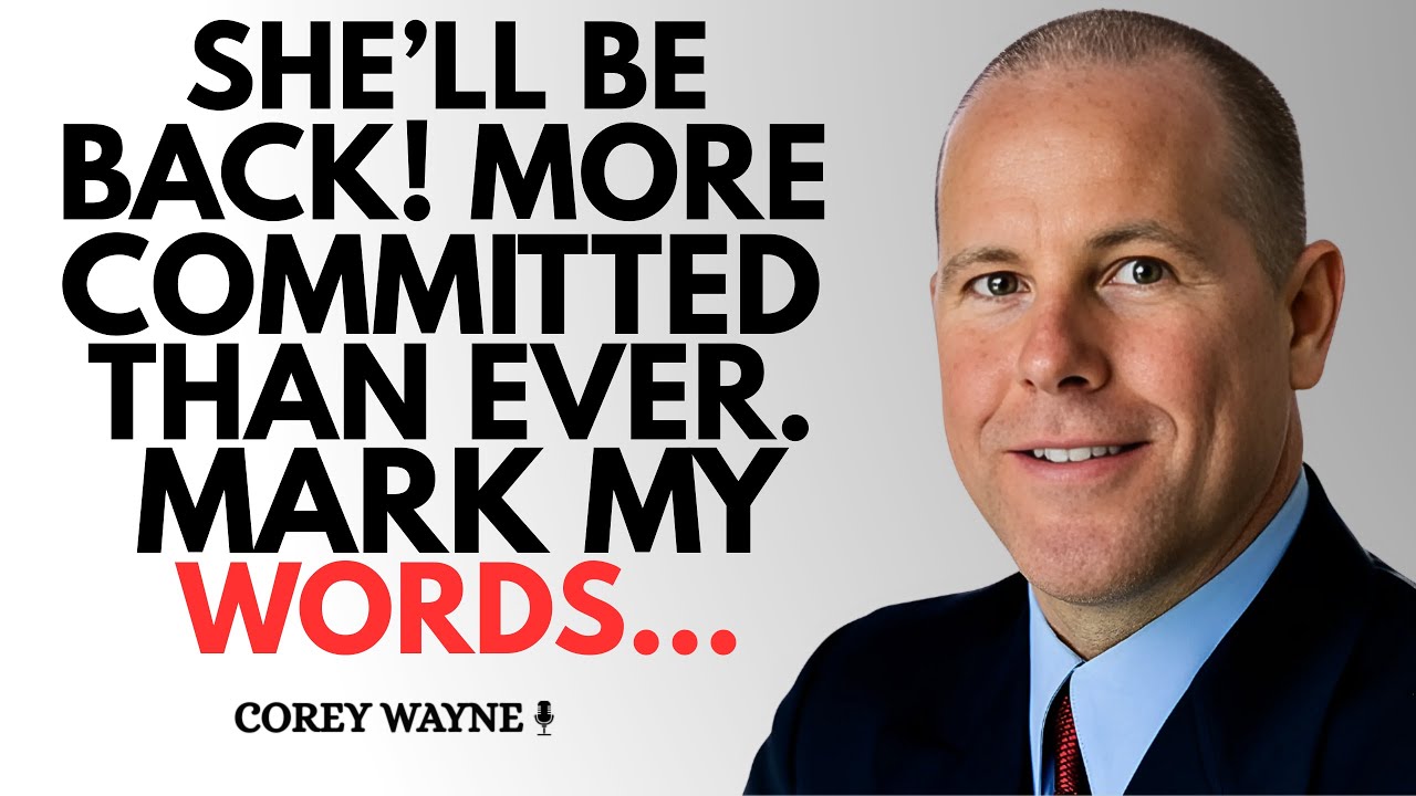 SHE'LL BE BACK, MORE COMMITTED THAN EVER MARK MY WORDS || COREY WAYNE BEST MOTIVATIONAL