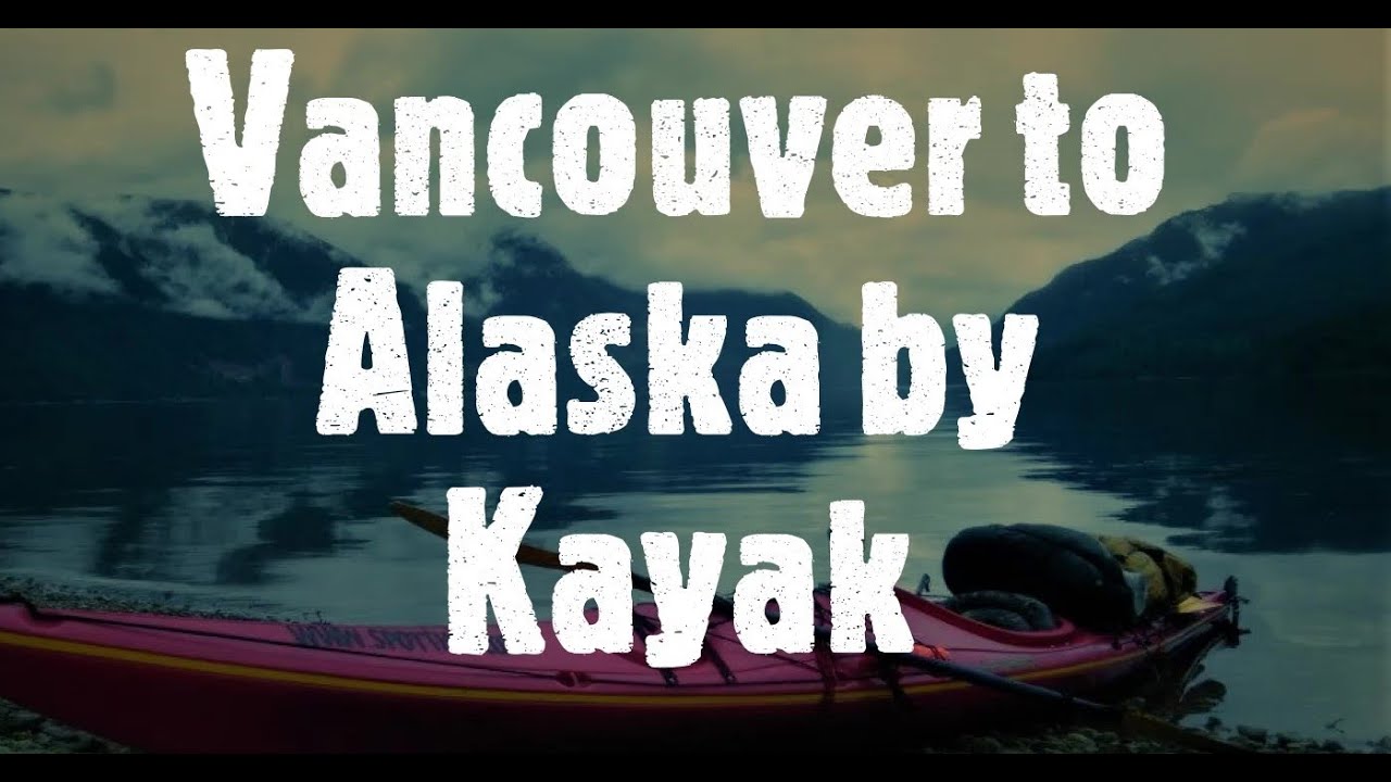 Adventure Kayak and camping trip from Vancouver to Alaska, fishing for food