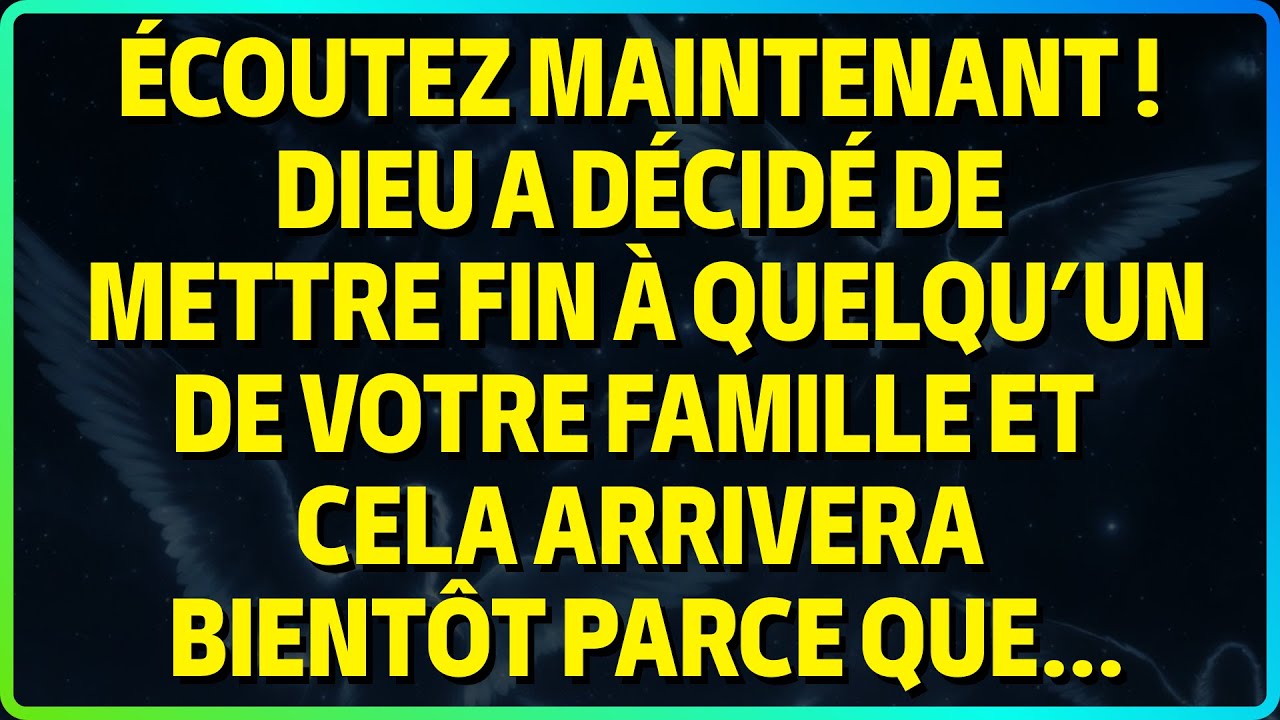 DIEU A DÉCIDÉ DE METTRE FIN À QUELQU’UN DE VOTRE FAMILLE ET CELA ARRIVERA BIENTÔT PARCE QUE…