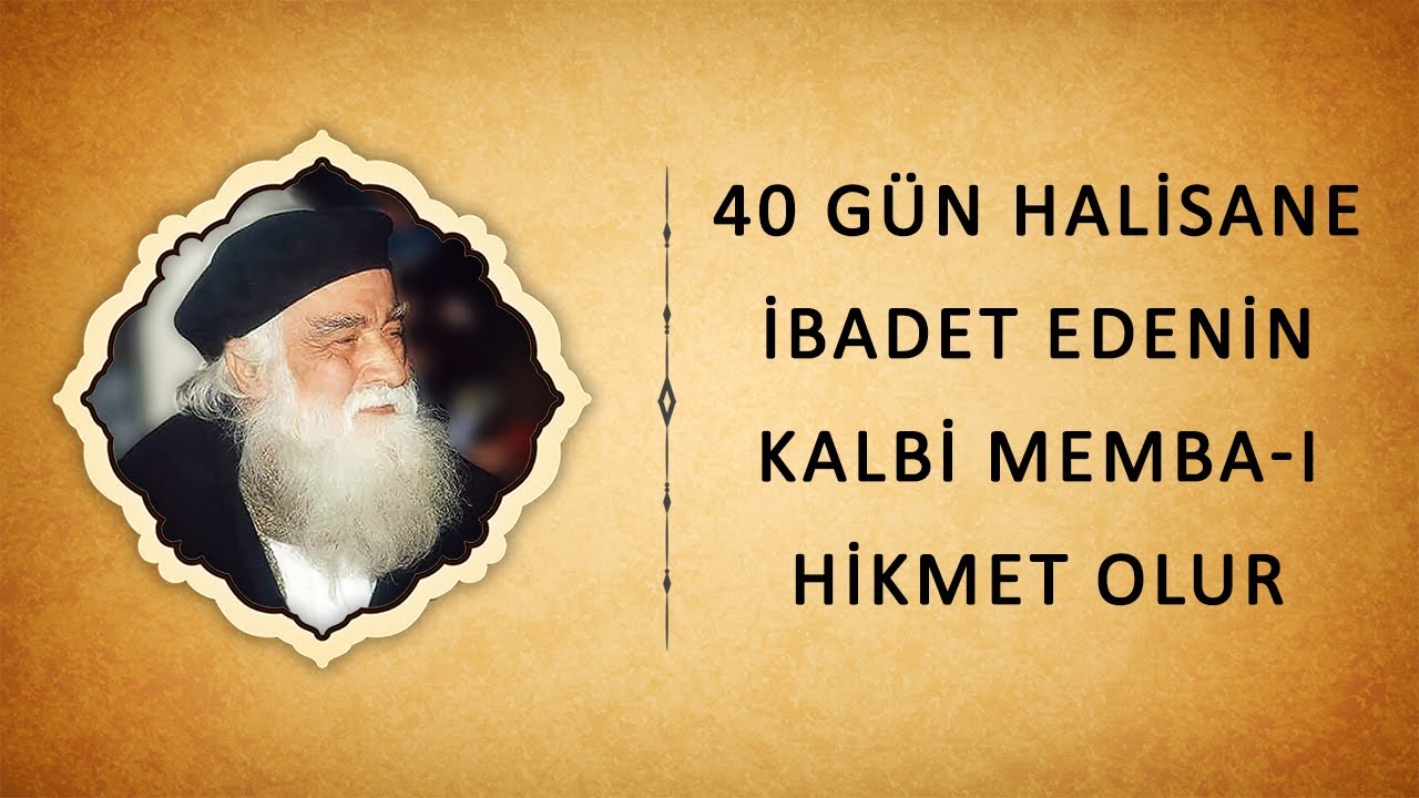 Hasan Burkay (K.S) - 40 G&Uuml;N HALİSANE İBADET EDENİN KALBİ MEMBA-I HİKMET OLUR