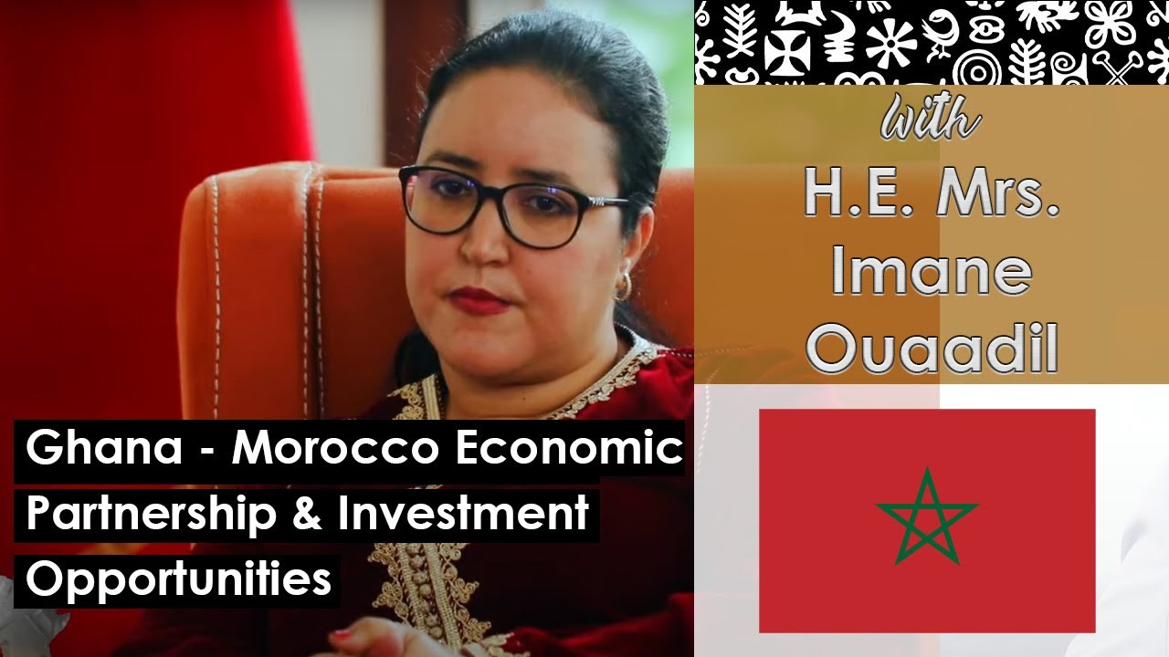 GhMeansBiz with H.E. Mrs. Imane Ouaadil, Moroccan Ambassador to Ghana