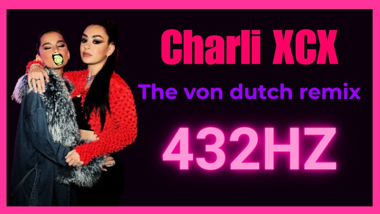 Charli XCX - The von dutch remix 432hz