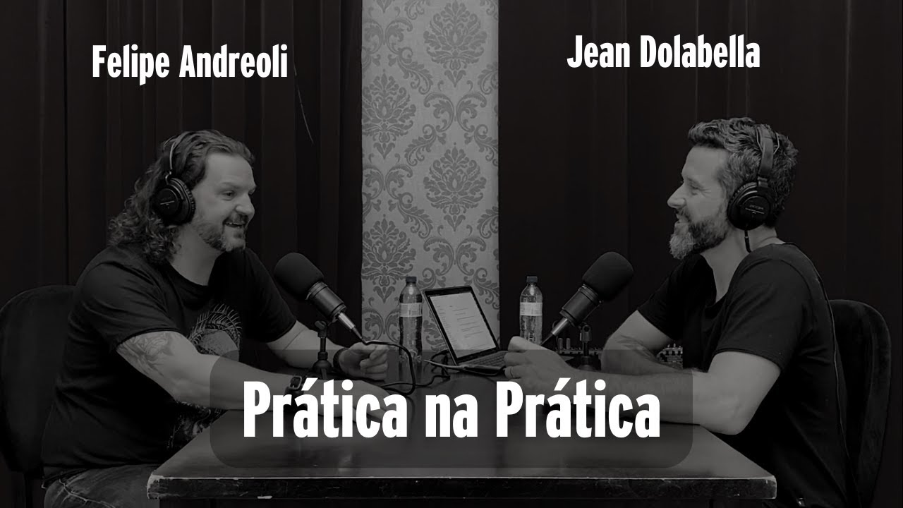 Entrevista Felipe Andreoli - Pr&aacute;tica na Pr&aacute;tica com Jean Dolabella - Podcast #9
