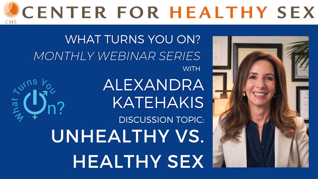 What Turns You On? Webinar w/Alex Katehakis: Unhealthy vs. Healthy Sex