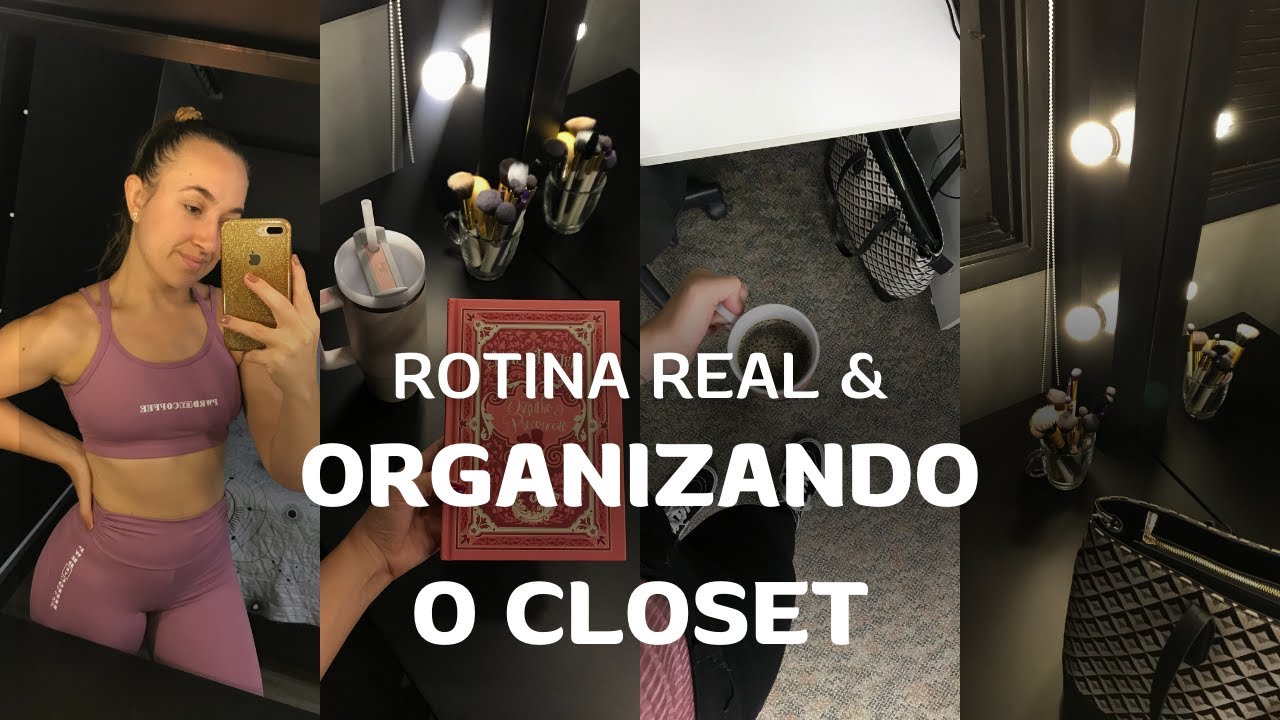 ROTINA REAL & ORGANIZANDO O CLOSET
